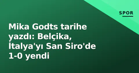 Mika Godts tarihe yazdı: Belçika, İtalya'yı San Siro'de 1-0 yendi