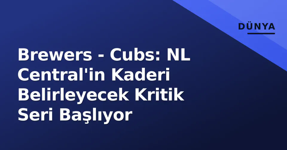 Brewers - Cubs: NL Central'in Kaderi Belirleyecek Kritik Seri Başlıyor görseli