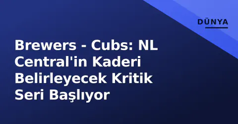 Brewers - Cubs: NL Central'in Kaderi Belirleyecek Kritik Seri Başlıyor