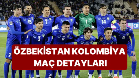 Özbekistan Tarih Yazıyor: Kolombiya Maçı Saat Kaçta, Hangi Kanalda?