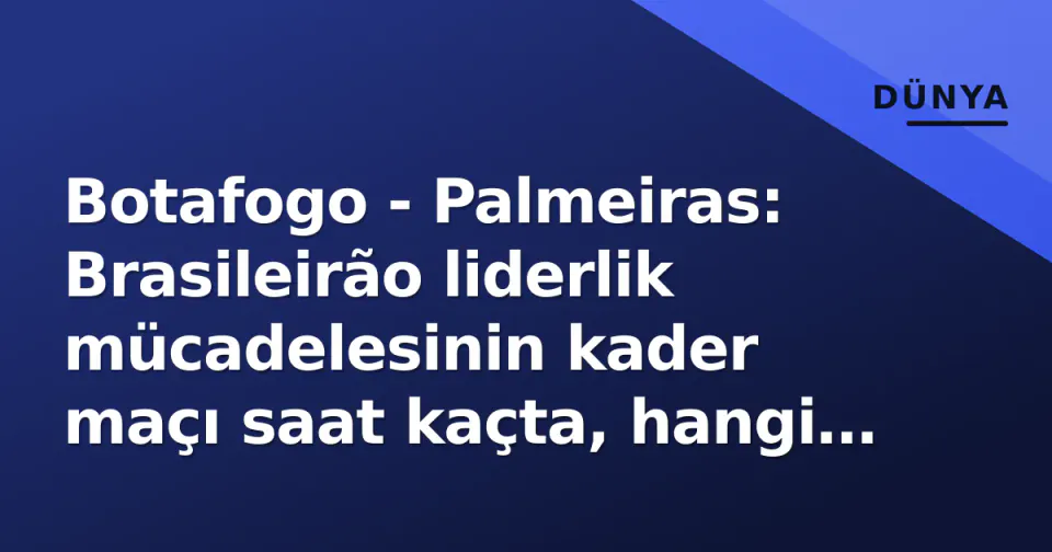 Botafogo - Palmeiras: Brasileirão liderlik mücadelesinin kader maçı saat kaçta, hangi kanalda? görseli
