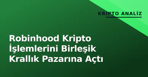 Robinhood Kripto İşlemlerini Birleşik Krallık Pazarına Açtı