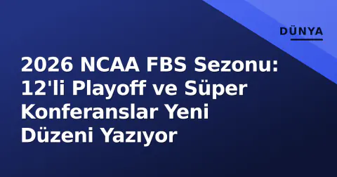 2026 NCAA FBS Sezonu: 12'li Playoff ve Süper Konferanslar Yeni Düzeni Yazıyor