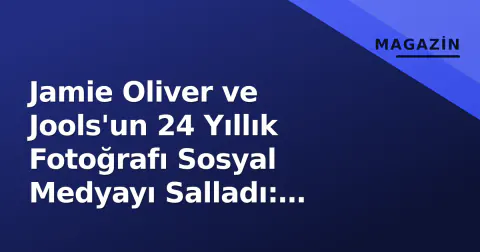 Jamie Oliver ve Jools'un 24 Yıllık Fotoğrafı Sosyal Medyayı Salladı: 'Beyoncé ve Jay-Z Gibiler' Yorumları Yağdı