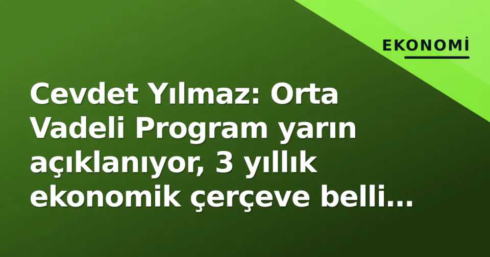 Cevdet Yılmaz: Orta Vadeli Program yarın açıklanıyor, 3 yıllık ekonomik çerçeve belli olacak görseli