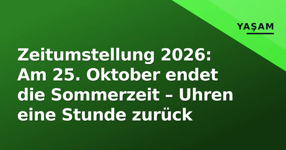 Zeitumstellung 2026: Am 25. Oktober endet die Sommerzeit – Uhren eine Stunde zurück Zeitumstellung 2026: Am 25. Oktober endet die Sommerzeit – Uhren eine Stunde zurück
