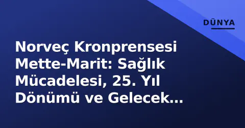 Norveç Kronprensesi Mette-Marit: Sağlık Mücadelesi, 25. Yıl Dönümü ve Gelecek Kraliçe Rolü Norveç Kronprensesi Mette-Marit: Sağlık Mücadelesi, 25. Yıl Dönümü ve Gelecek Kraliçe Rolü