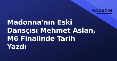 Madonna'nın Eski Dansçısı Mehmet Aslan, M6 Finalinde Tarih Yazdı