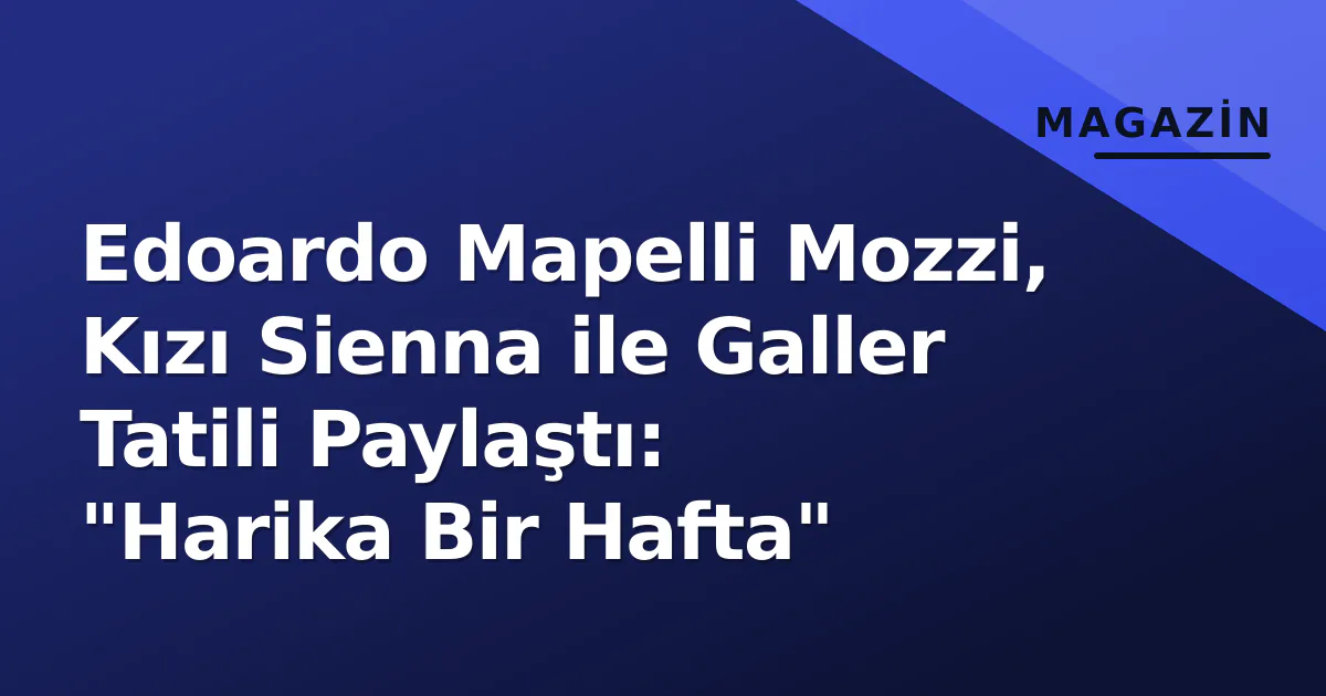 Edoardo Mapelli Mozzi, Kızı Sienna ile Galler Tatili Paylaştı: "Harika Bir Hafta" Edoardo Mapelli Mozzi, Kızı Sienna ile Galler Tatili Paylaştı: "Harika Bir Hafta"