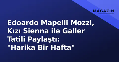 Edoardo Mapelli Mozzi, Kızı Sienna ile Galler Tatili Paylaştı: "Harika Bir Hafta"