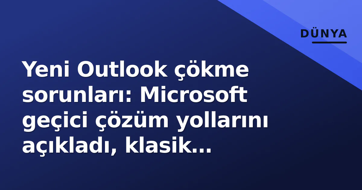 Yeni Outlook çökme sorunları: Microsoft geçici çözüm yollarını açıkladı, klasik sürüme dönüş hala mümkün Yeni Outlook çökme sorunları: Microsoft geçici çözüm yollarını açıkladı, klasik sürüme dönüş hala mümkün