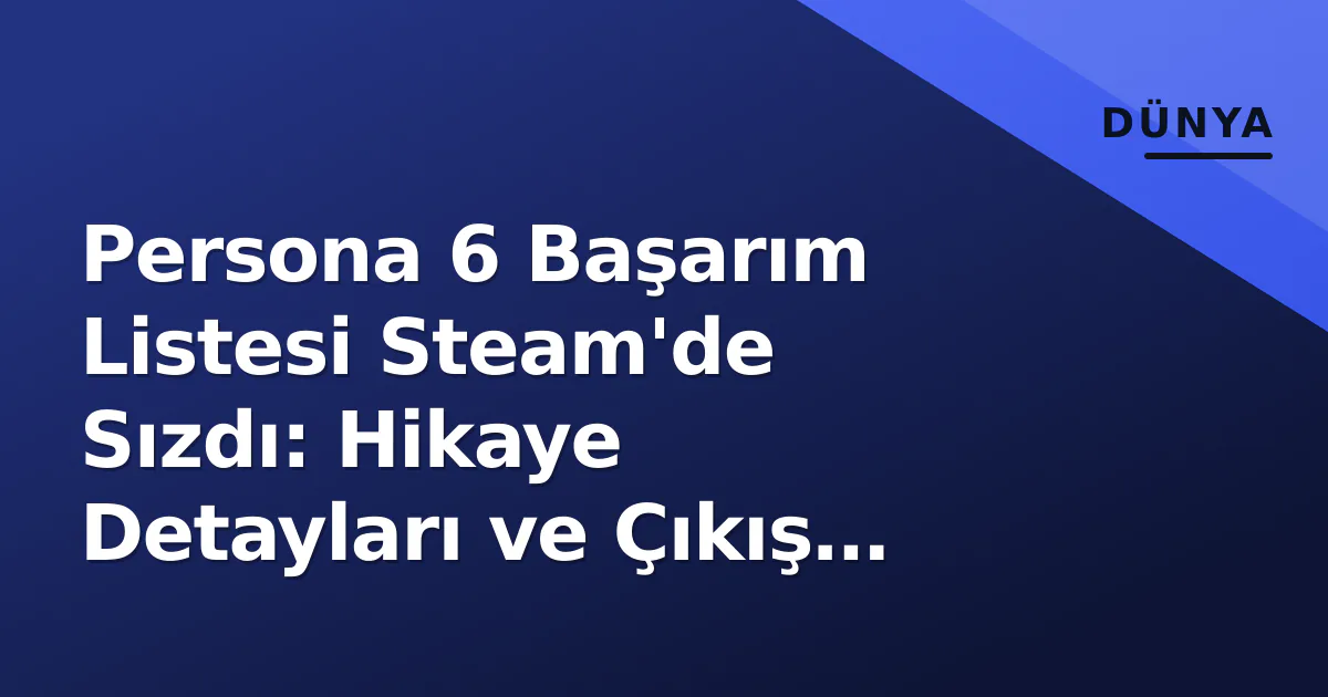 Persona 6 Başarım Listesi Steam'de Sızdı: Hikaye Detayları ve Çıkış Tarihi Spekülasyonları Ortaya Çıktı Persona 6 Başarım Listesi Steam'de Sızdı: Hikaye Detayları ve Çıkış Tarihi Spekülasyonları Ortaya Çıktı