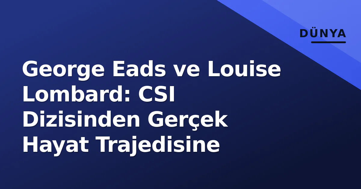 George Eads ve Louise Lombard: CSI Dizisinden Gerçek Hayat Trajedisine George Eads ve Louise Lombard: CSI Dizisinden Gerçek Hayat Trajedisine