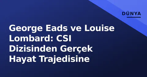 George Eads ve Louise Lombard: CSI Dizisinden Gerçek Hayat Trajedisine