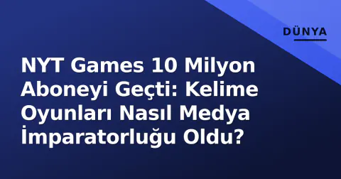 NYT Games 10 Milyon Aboneyi Geçti: Kelime Oyunları Nasıl Medya İmparatorluğu Oldu?