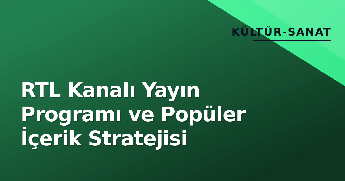 RTL Kanalı Yayın Programı ve Popüler İçerik Stratejisi RTL Kanalı Yayın Programı ve Popüler İçerik Stratejisi