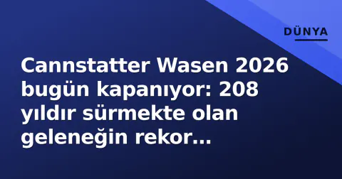 Cannstatter Wasen 2026 bugün kapanıyor: 208 yıldır sürmekte olan geleneğin rekor peşindeki son günü