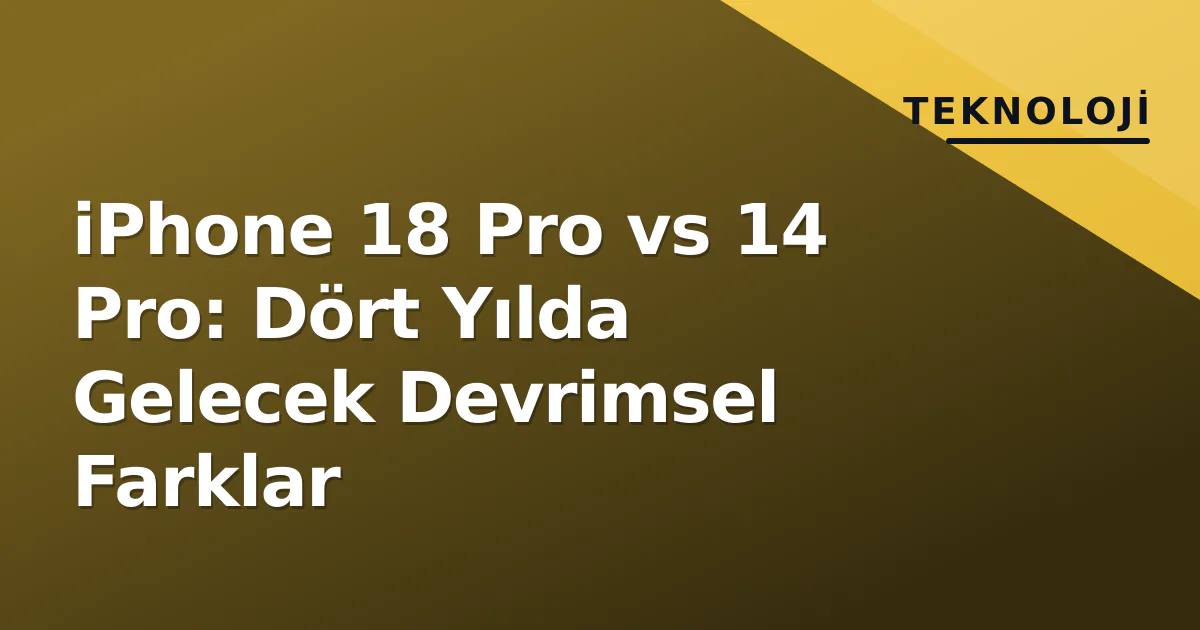 iPhone 18 Pro vs 14 Pro: Dört Yılda Gelecek Devrimsel Farklar iPhone 18 Pro vs 14 Pro: Dört Yılda Gelecek Devrimsel Farklar