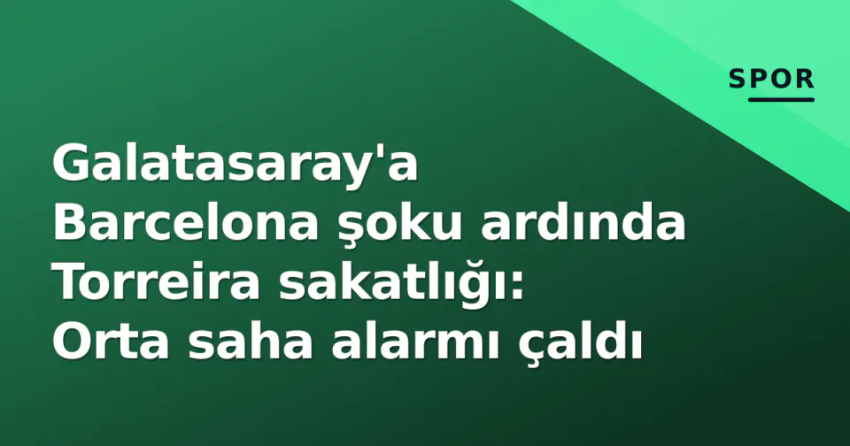Galatasaray'a Barcelona şoku ardında Torreira sakatlığı: Orta saha alarmı çaldı görseli