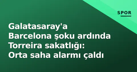 Galatasaray'a Barcelona şoku ardında Torreira sakatlığı: Orta saha alarmı çaldı