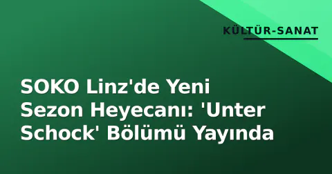 SOKO Linz'de Yeni Sezon Heyecanı: 'Unter Schock' Bölümü Yayında