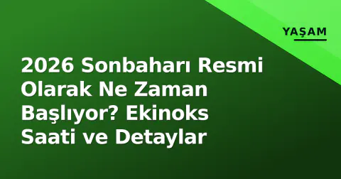 2026 Sonbaharı Resmi Olarak Ne Zaman Başlıyor? Ekinoks Saati ve Detaylar