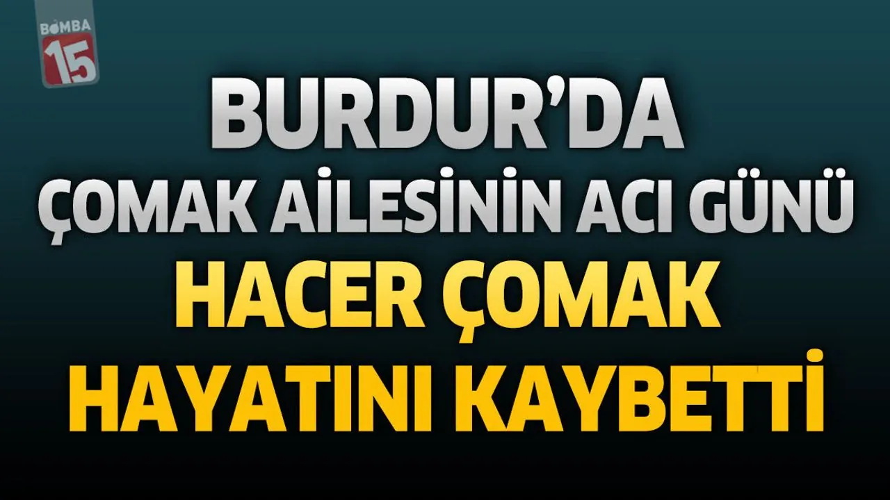 Burdur'da Hacer Çomak Vefat Etti: Cenaze Töreni Saat Kaçta? Burdur'da Hacer Çomak Vefat Etti: Cenaze Töreni Saat Kaçta?