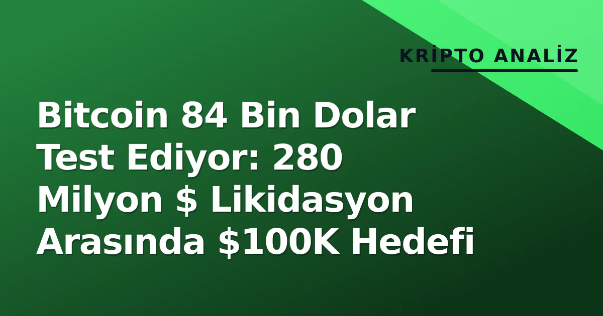 Bitcoin 84 Bin Dolar Test Ediyor: 280 Milyon $ Likidasyon Arasında $100K Hedefi Bitcoin 84 Bin Dolar Test Ediyor: 280 Milyon $ Likidasyon Arasında $100K Hedefi