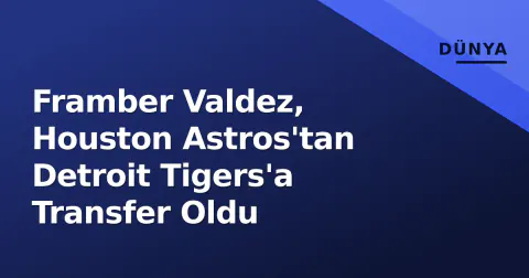 Framber Valdez, Houston Astros'tan Detroit Tigers'a Transfer Oldu
