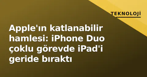 Apple'ın katlanabilir hamlesi: iPhone Duo çoklu görevde iPad'i geride bıraktı