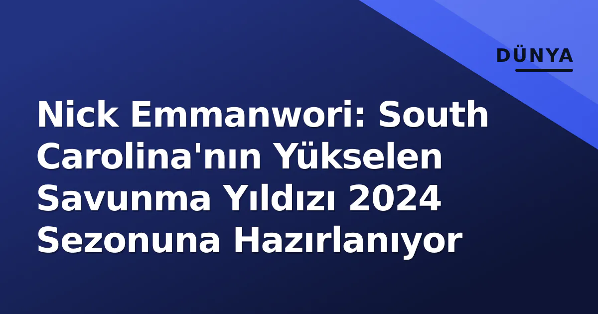 Nick Emmanwori: South Carolina'nın Yükselen Savunma Yıldızı 2024 Sezonuna Hazırlanıyor Nick Emmanwori: South Carolina'nın Yükselen Savunma Yıldızı 2024 Sezonuna Hazırlanıyor