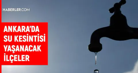 Ankara'da Bugün Su Kesintisi Var: Sincan, Keçiören ve Polatlı'da Gelişmeler