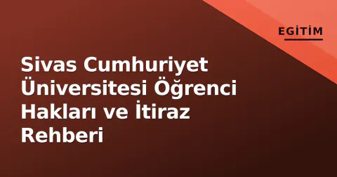 Sivas Cumhuriyet Üniversitesi Öğrenci Hakları ve İtiraz Rehberi