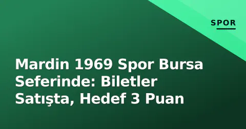Mardin 1969 Spor Bursa Seferinde: Biletler Satışta, Hedef 3 Puan