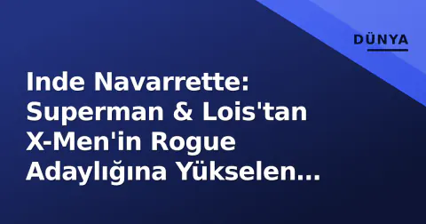 Inde Navarrette: Superman & Lois'tan X-Men'in Rogue Adaylığına Yükselen Yeni Yıldız