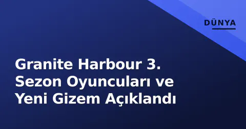 Granite Harbour 3. Sezon Oyuncuları ve Yeni Gizem Açıklandı