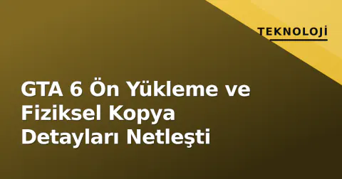 GTA 6 Ön Yükleme ve Fiziksel Kopya Detayları Netleşti