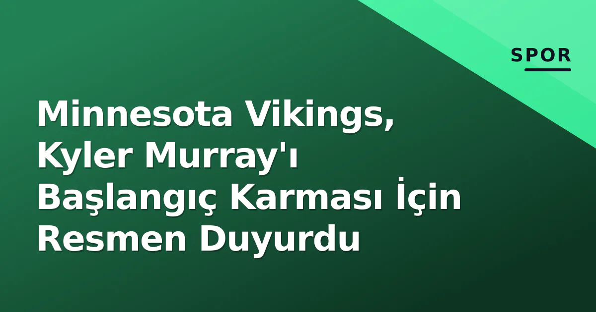 Minnesota Vikings, Kyler Murray'ı Başlangıç Karması İçin Resmen Duyurdu Minnesota Vikings, Kyler Murray'ı Başlangıç Karması İçin Resmen Duyurdu
