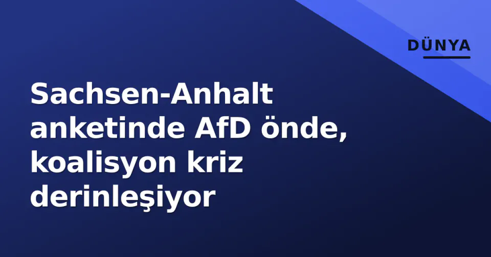 Sachsen-Anhalt anketinde AfD önde, koalisyon kriz derinleşiyor görseli