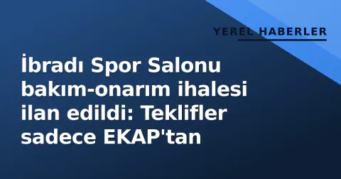 İbradı Spor Salonu bakım-onarım ihalesi ilan edildi: Teklifler sadece EKAP'tan