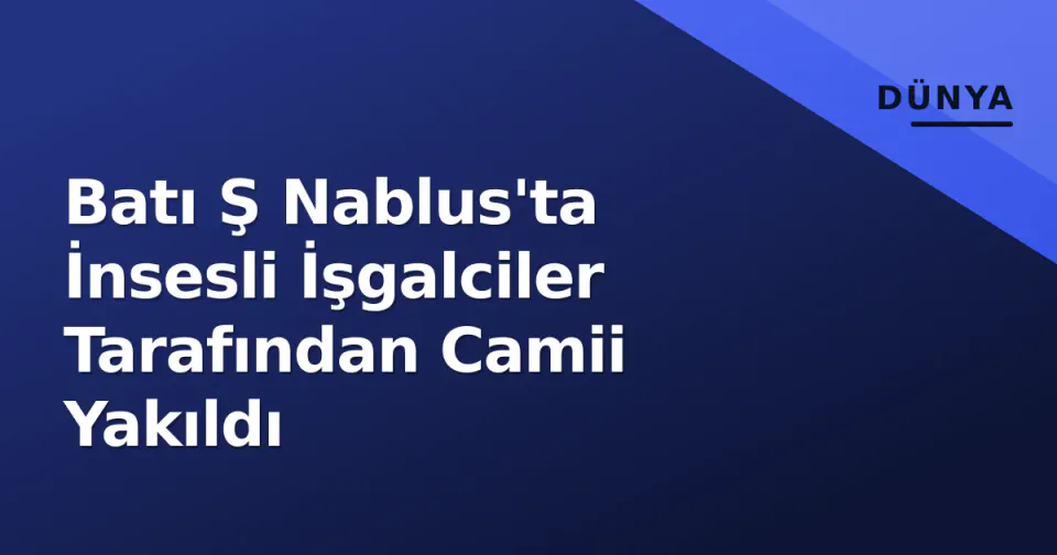 Batı Ş Nablus'ta İnsesli İşgalciler Tarafından Camii Yakıldı görseli