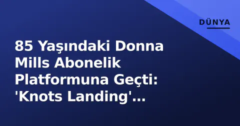 85 Yaşındaki Donna Mills Abonelik Platformuna Geçti: 'Knots Landing' Efsanesinin Cesur Hamlesi