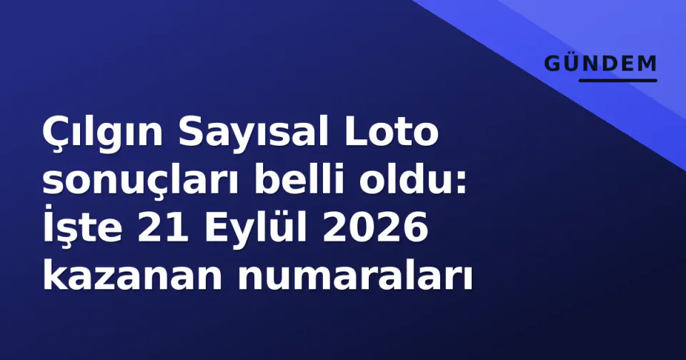 Çılgın Sayısal Loto sonuçları belli oldu: İşte 21 Eylül 2026 kazanan numaraları görseli