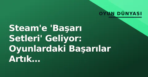 Steam'e 'Başarı Setleri' Geliyor: Oyunlardaki Başarılar Artık Gruplandırılabilecek