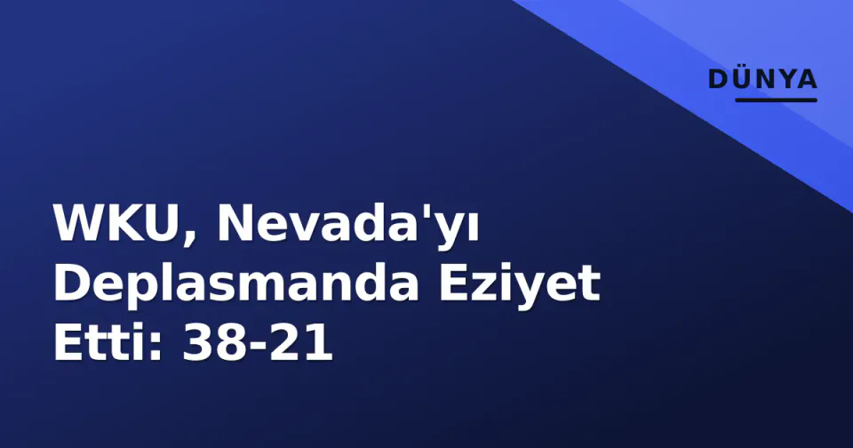 WKU, Nevada'yı Deplasmanda Eziyet Etti: 38-21 görseli