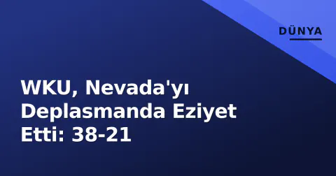 WKU, Nevada'yı Deplasmanda Eziyet Etti: 38-21