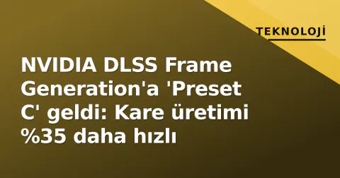 NVIDIA DLSS Frame Generation'a 'Preset C' geldi: Kare üretimi %35 daha hızlı
