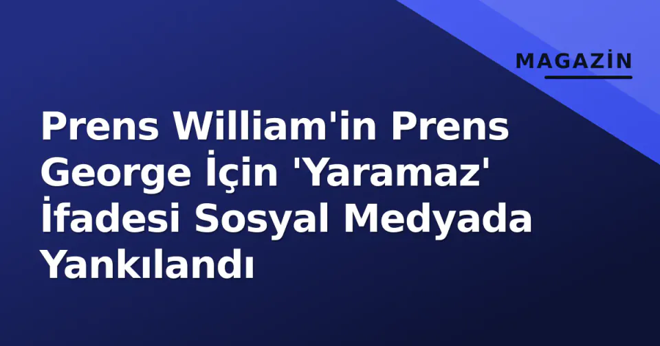 Prens William'in Prens George İçin 'Yaramaz' İfadesi Sosyal Medyada Yankılandı görseli