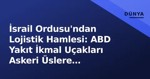 İsrail Ordusu'ndan Lojistik Hamlesi: ABD Yakıt İkmal Uçakları Askeri Üslere Taşınıyor İsrail Ordusu'ndan Lojistik Hamlesi: ABD Yakıt İkmal Uçakları Askeri Üslere Taşınıyor