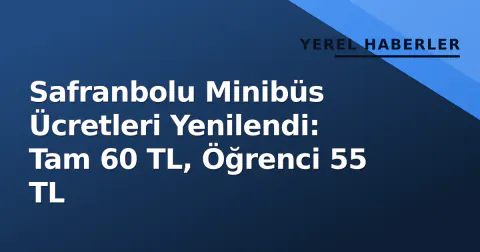 Safranbolu Minibüs Ücretleri Yenilendi: Tam 60 TL, Öğrenci 55 TL